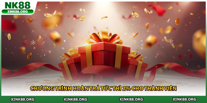Chương trình hoàn trả tức thì 2 phần trăm cho thành viên