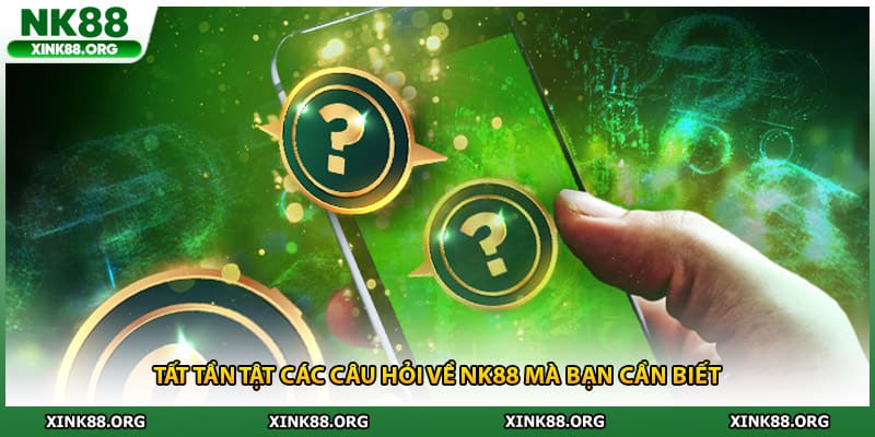 Tất tần tật các câu hỏi về NK88 mà bạn cần biết